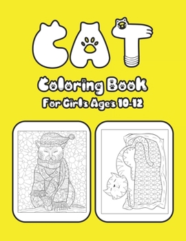 Cat Coloring Book For Girls Ages 10-12: Cat Book Of A Excellent Coloring Book for boys, girls, Adults and Kids Ages 10-12 (great Illustrations)