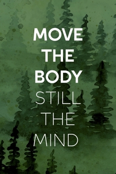 Move The Body Still The MInd: All Purpose 6x9 Blank Lined Notebook Journal Way Better Than A Card Trendy Unique Gift Green Forest Wander