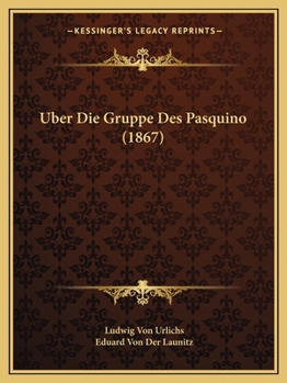 Paperback Uber Die Gruppe Des Pasquino (1867) [German] Book