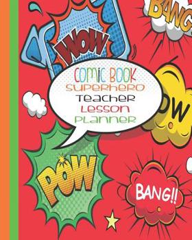Comic Book Superhero Teacher Lesson Planner: Red - - Superhero Teacher Planner 2019-2020 - School Lesson Planner - 8 Inches x 10 Inches