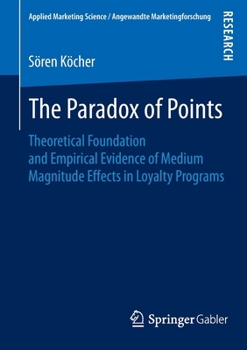 Paperback The Paradox of Points: Theoretical Foundation and Empirical Evidence of Medium Magnitude Effects in Loyalty Programs Book