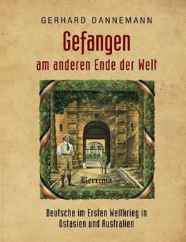 Paperback Gefangen am anderen Ende der Welt: Deutsche im Ersten Weltkrieg in Ostasien und Australien [German] Book