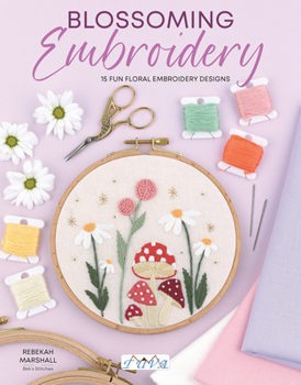 Paperback Blossoming Embroidery: 15 Fun Floral Embroidery Designs Book