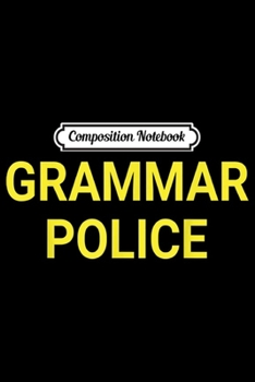Composition Notebook: Grammar Police Correct and Serve English Teacher Journal/Notebook Blank Lined Ruled 6x9 100 Pages