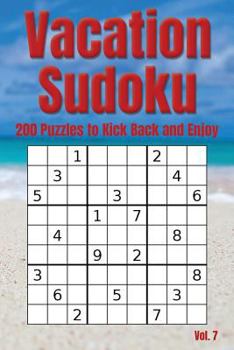 Paperback Vacation Sudoku - 200 Puzzles to Kick Back and Enjoy Vol. 7: Brain Teaser Number Logic Games (with Instructions and Answer Key) Book
