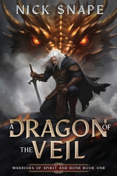 A Dragon of the Veil: A Dark Epic Fantasy (Warriors of Spirit and Bone)