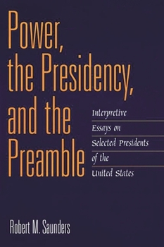 Paperback Power, the Presidency, and the Preamble: Interpretive Essays on Selected Presidents of the United States Book