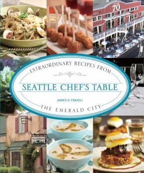 Hardcover Seattle Chef's Table: Extraordinary Recipes from the Emerald City Book