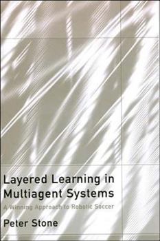 Hardcover Layered Learning in Multiagent Systems: A Winning Approach to Robotic Soccer Book