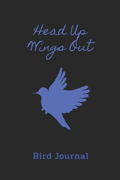 Head Up Wings Out: Bird Journal, Perfect Gift For Bird Watchers