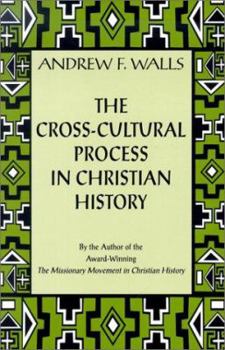 Paperback The Cross-Cultural Process in Christian History: Studies in the Transmission and Appropriation of Faith Book