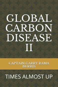 Paperback Global Carbon Disease II: Times Almost Up Book