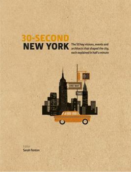 Hardcover 30-Second New York: The 50 key visions, events and architects that shaped the city, each explained in half a minute Book