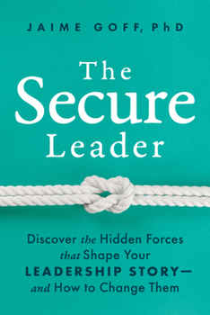 Hardcover The Secure Leader: Discover the Hidden Forces That Shape Your Leadership Story--And How to Change Them Book