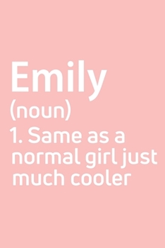 Emily  Same as a normal girl just much cooler Notebook Gift , notebook for writing, Personalized Emily  Name Gift Idea Notebook: Lined Notebook / ... for Emily , Gift for Emily , Cute, Fun