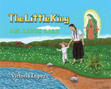 Hardcover The Little King: An Aztec Tale Book