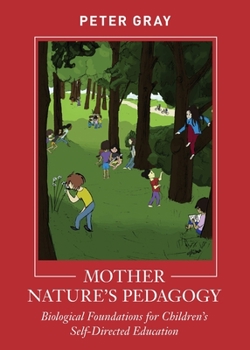 Paperback Mother Nature's Pedagogy: Biological Foundations for Children's Self-Directed Education Book