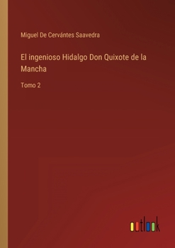 Paperback El ingenioso Hidalgo Don Quixote de la Mancha: Tomo 2 [Spanish] Book