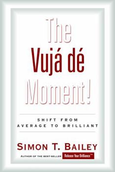 Paperback The Vuja de Moment: Shift from Average to Brilliant Book