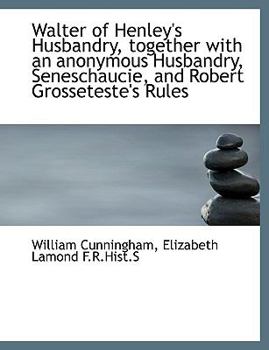 Walter of Henley's Husbandry, Together with an Anonymous Husbandry, Seneschaucie, and Robert Grosset