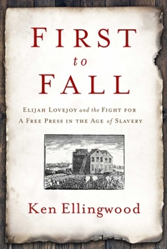 Hardcover First to Fall: Elijah Lovejoy and the Fight for a Free Press in the Age of Slavery Book