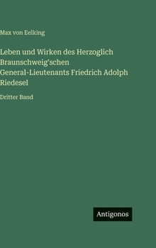 Hardcover Leben und Wirken des Herzoglich Braunschweig'schen General-Lieutenants Friedrich Adolph Riedesel: Dritter Band [German] Book