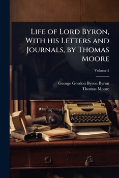 Paperback Life of Lord Byron, With his Letters and Journals, by Thomas Moore Book