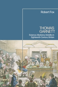 Hardcover Thomas Garnett: Science, Medicine, Mobility in Britain Book
