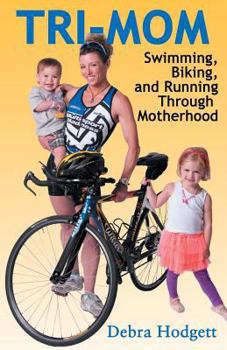 Paperback Tri-Mom: Swimming, Biking, and Running Through Motherhood Book