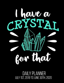 Paperback I Have A Crystal For That Daily Planner July 1st, 2019 To June 30th, 2020: Chakra Healer Healing Holistic Daily Planner Book