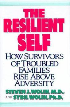 Hardcover The Resilient Self: How Survivors of Troubled Families Rise Above Adversity Book