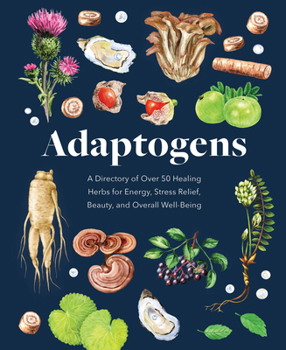 Hardcover Adaptogens: A Directory of Over 50 Healing Herbs for Energy, Stress Relief, Beauty, and Overall Well-Being Book
