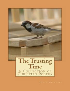 Paperback The Trusting Time: A Collection of Christian Poetry Book