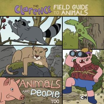 Paperback The Clarence Field Guide to Animals: Animals Are People Too Book