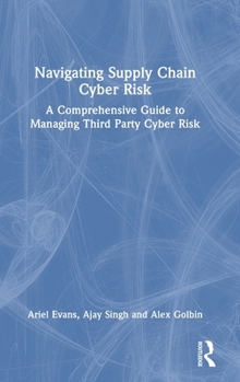 Hardcover Navigating Supply Chain Cyber Risk: A Comprehensive Guide to Managing Third Party Cyber Risk Book