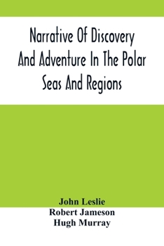 Paperback Narrative Of Discovery And Adventure In The Polar Seas And Regions; With Illustrations Of Their Climate, Geology And Natural History Book