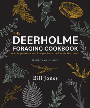 Paperback The Deerholme Foraging Cookbook: Wild Ingredients and Recipes from the Pacific Northwest, Revised and Updated Book