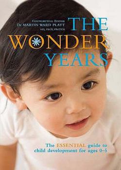 Hardcover THE WONDER YEARS, The ESSENTIAL guide to child development for ages 0-5: The Essential Guide to Child Development for Ages 0-5 Book
