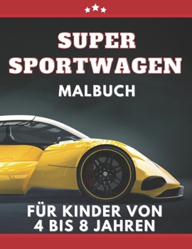 Paperback Super Sportwagen Malbuch für kinder von 4 bis 8 jahren: Autos, Traumautos Malbuch für Jungen ab 5 [German] Book