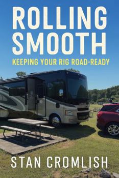 Paperback Rolling Smooth: Keeping Your Rig Road-Ready: Everything You Need to Know to Keep Your RV Safe, Smooth, and Ready to Roll (Rolling Smooth: Real Lessons from the Road) Book