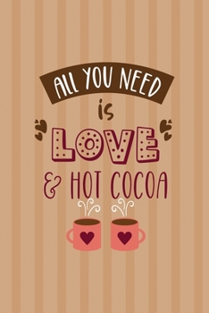 All You Need Is Love & Hot Cocoa: All Purpose 6x9 Blank Lined Notebook Journal Way Better Than A Card Trendy Unique Gift Coral Lines Hot Chocolate