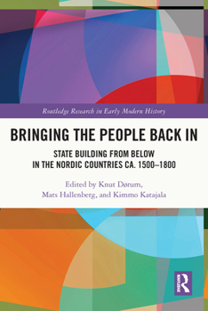 Paperback Bringing the People Back in: State Building from Below in the Nordic Countries Ca. 1500-1800 Book