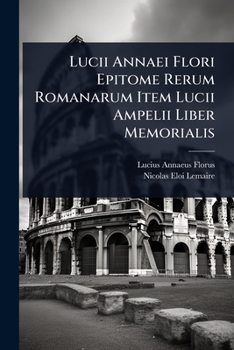 Paperback Lucii Annaei Flori Epitome Rerum Romanarum Item Lucii Ampelii Liber Memorialis [Latin] Book