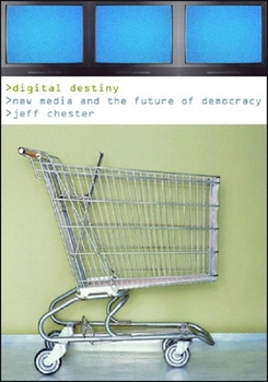 Hardcover Digital Destiny: New Media and the Future of Democracy Book