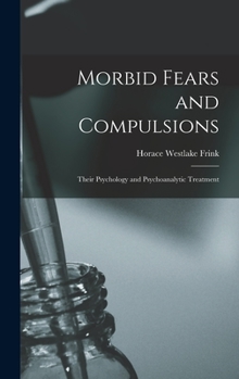 Morbid Fears And Compulsions: Their Psychology And Psychoanalytic Treatment