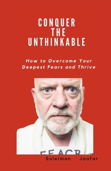 Paperback Conquer the Unthinkable: How to Overcome Your Deepest Fears and Thrive Book