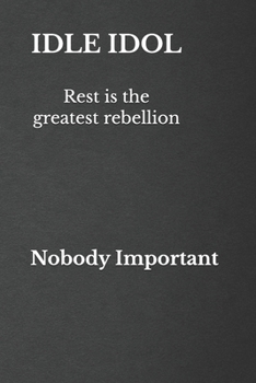 Paperback Idle Idol: Why rest is the greatest rebellion Book