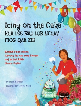 Paperback Icing on the Cake - English Food Idioms (Hmong-English): Kua Lee Rau Lub Ncuav Mog Qab Zib [Hmong] Book