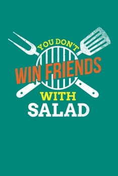 You Don't Win Friends With Salad: BBQ Grilling Journal, Barbecue Notebook Note-Taking Planner Book, Gift For Cooking Meat Lover