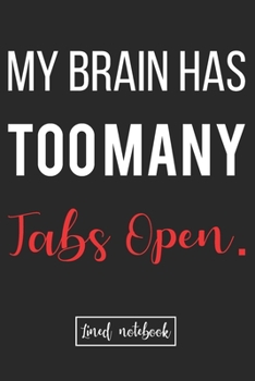 My Brain Has Too Many Tabs Open.: Gag Gift Ideas For Office Christmas Party Black cover Lined Notebook